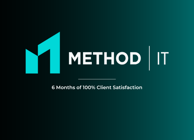 Method IT 6 Months 100% Client Satisfaction