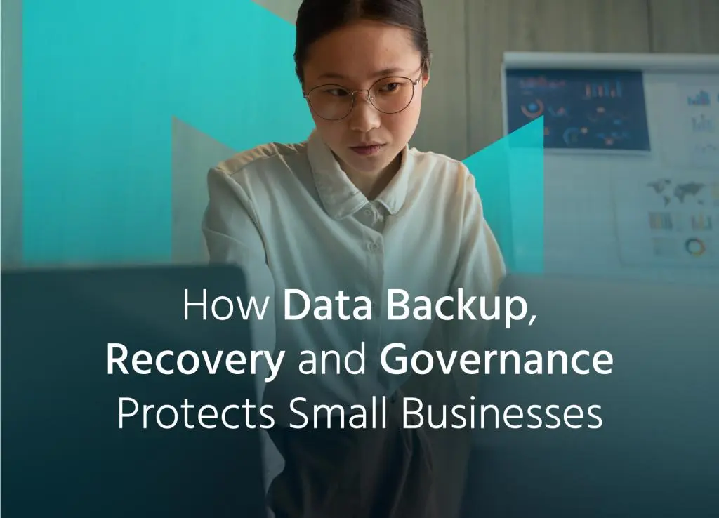 How Data Backup, Recovery and Governance Protects Small Businesses