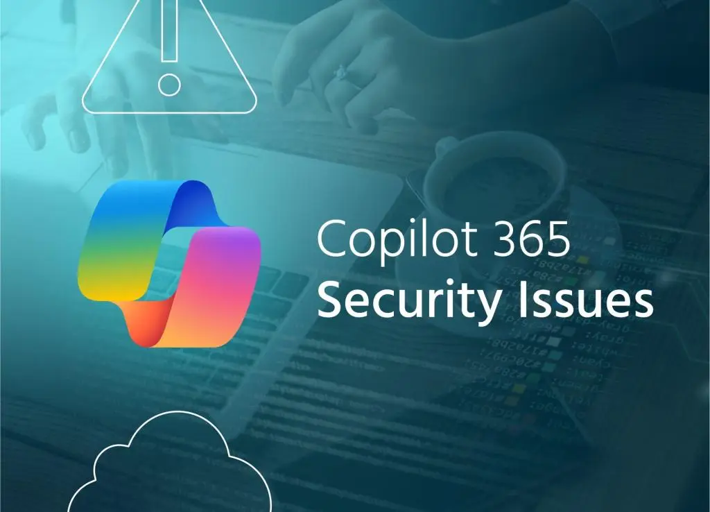 The Copilot 365 Security Issues Every Business Needs to Know About