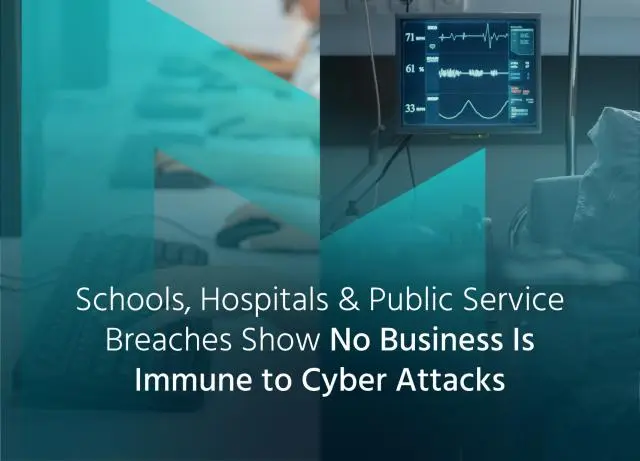 Schools, Hospitals and Public Service Breaches Show No Business Is Immune to Cyber Attacks